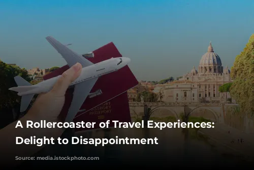 A Rollercoaster of Travel Experiences: From Delight to Disappointment