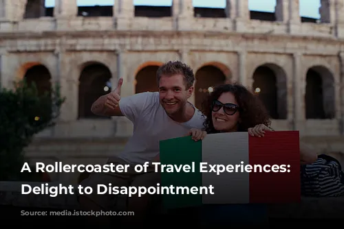 A Rollercoaster of Travel Experiences: From Delight to Disappointment