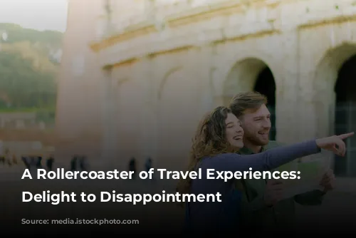 A Rollercoaster of Travel Experiences: From Delight to Disappointment