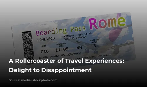 A Rollercoaster of Travel Experiences: From Delight to Disappointment