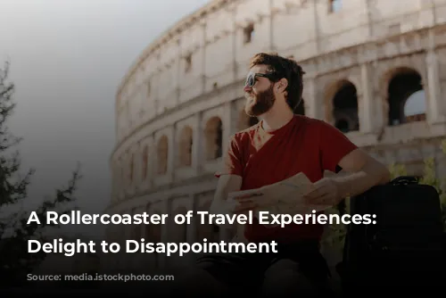 A Rollercoaster of Travel Experiences: From Delight to Disappointment