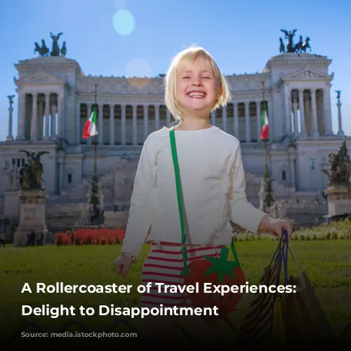 A Rollercoaster of Travel Experiences: From Delight to Disappointment