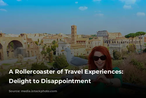 A Rollercoaster of Travel Experiences: From Delight to Disappointment