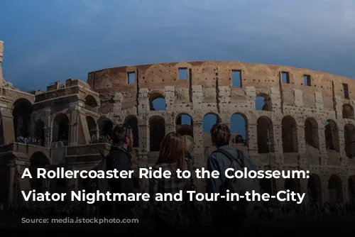 A Rollercoaster Ride to the Colosseum: Our Viator Nightmare and Tour-in-the-City Rescue