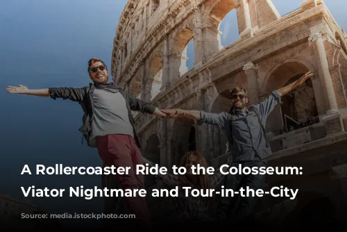 A Rollercoaster Ride to the Colosseum: Our Viator Nightmare and Tour-in-the-City Rescue