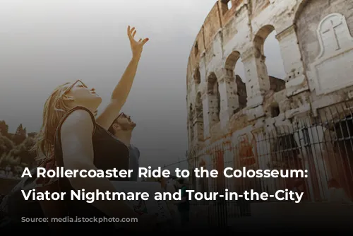 A Rollercoaster Ride to the Colosseum: Our Viator Nightmare and Tour-in-the-City Rescue