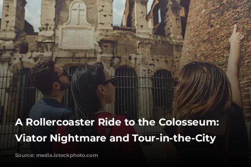 A Rollercoaster Ride to the Colosseum: Our Viator Nightmare and Tour-in-the-City Rescue