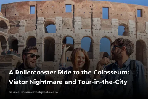 A Rollercoaster Ride to the Colosseum: Our Viator Nightmare and Tour-in-the-City Rescue