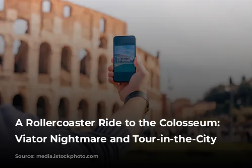 A Rollercoaster Ride to the Colosseum: Our Viator Nightmare and Tour-in-the-City Rescue