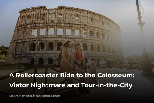 A Rollercoaster Ride to the Colosseum: Our Viator Nightmare and Tour-in-the-City Rescue