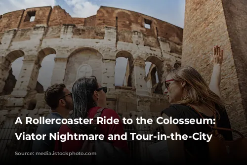 A Rollercoaster Ride to the Colosseum: Our Viator Nightmare and Tour-in-the-City Rescue