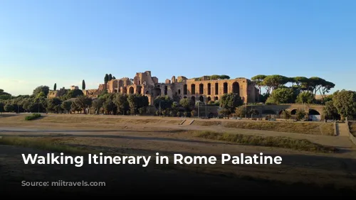 Walking Itinerary in Rome Palatine Hill