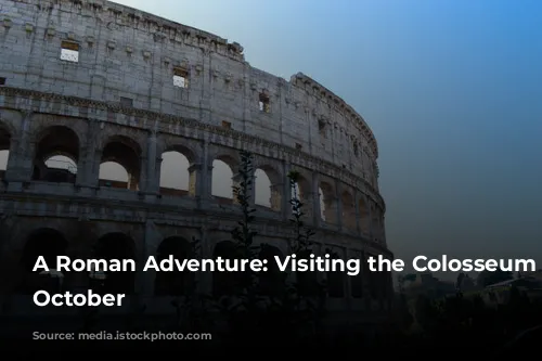 A Roman Adventure: Visiting the Colosseum in October