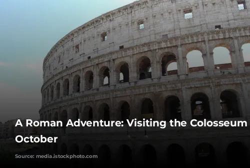 A Roman Adventure: Visiting the Colosseum in October