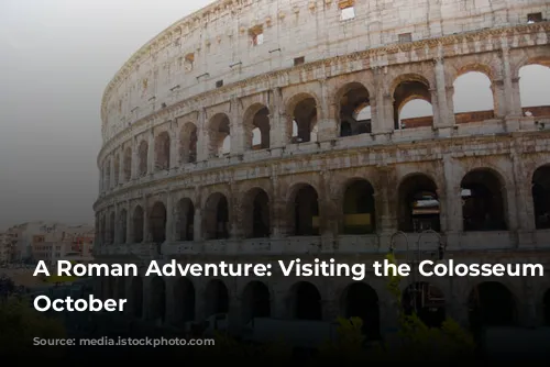 A Roman Adventure: Visiting the Colosseum in October