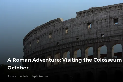 A Roman Adventure: Visiting the Colosseum in October