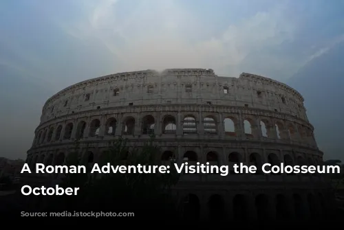 A Roman Adventure: Visiting the Colosseum in October