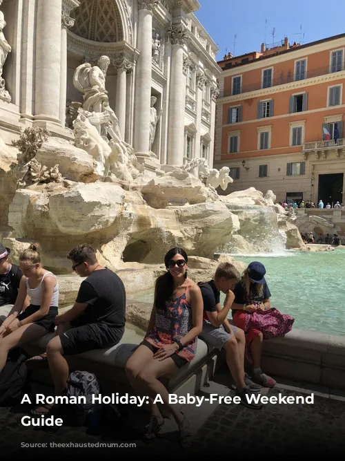 A Roman Holiday: A Baby-Free Weekend Getaway Guide