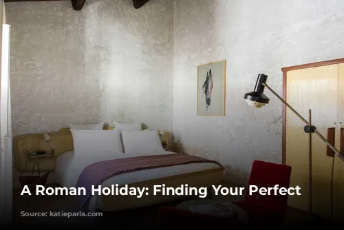 A Roman Holiday: Finding Your Perfect Stay