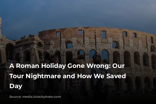 A Roman Holiday Gone Wrong: Our Colosseum Tour Nightmare and How We Saved the Day