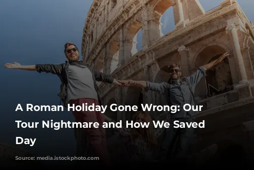 A Roman Holiday Gone Wrong: Our Colosseum Tour Nightmare and How We Saved the Day