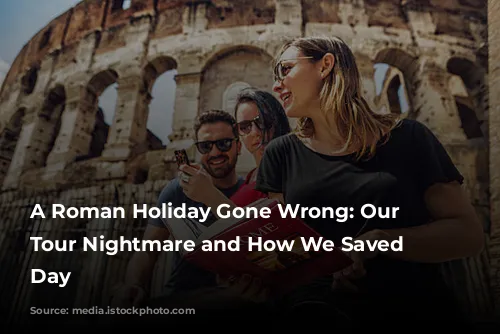 A Roman Holiday Gone Wrong: Our Colosseum Tour Nightmare and How We Saved the Day