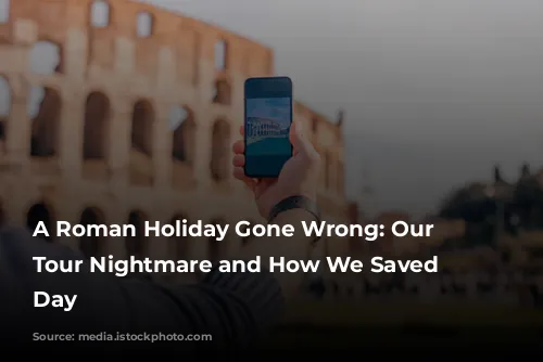 A Roman Holiday Gone Wrong: Our Colosseum Tour Nightmare and How We Saved the Day