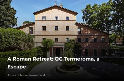 A Roman Retreat: QC Termeroma, a Luxurious Escape