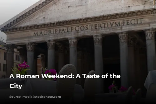 A Roman Weekend: A Taste of the Eternal City