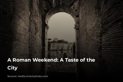 A Roman Weekend: A Taste of the Eternal City