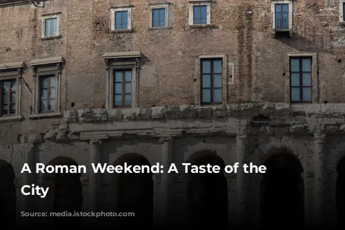 A Roman Weekend: A Taste of the Eternal City