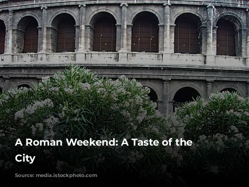 A Roman Weekend: A Taste of the Eternal City