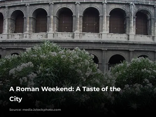 A Roman Weekend: A Taste of the Eternal City