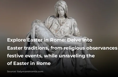 Explore Easter in Rome: Delve into Italy's Easter traditions, from religious observances to festive events, while unraveling the mysteries of Easter in Rome