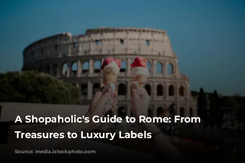 A Shopaholic's Guide to Rome: From Vintage Treasures to Luxury Labels