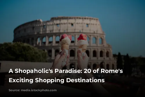 A Shopaholic's Paradise: 20 of Rome's Most Exciting Shopping Destinations