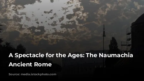 A Spectacle for the Ages: The Naumachia of Ancient Rome