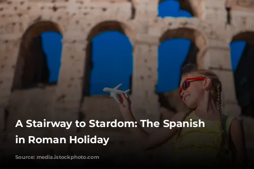 A Stairway to Stardom: The Spanish Steps in Roman Holiday