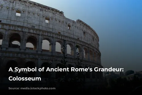 A Symbol of Ancient Rome's Grandeur: The Colosseum