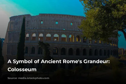 A Symbol of Ancient Rome's Grandeur: The Colosseum