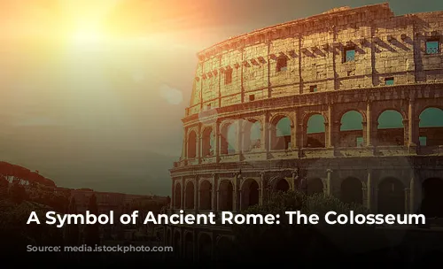 A Symbol of Ancient Rome: The Colosseum