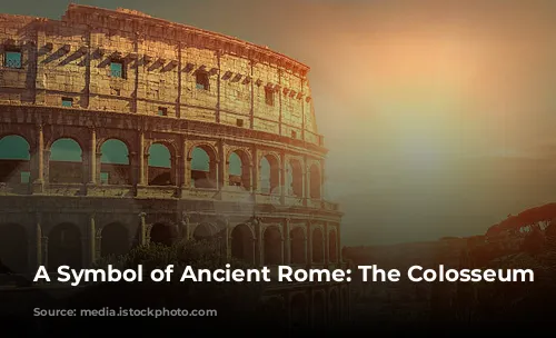 A Symbol of Ancient Rome: The Colosseum