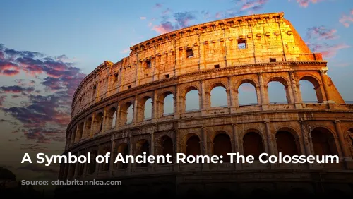 A Symbol of Ancient Rome: The Colosseum