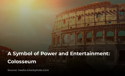  A Symbol of Power and Entertainment: The Colosseum 