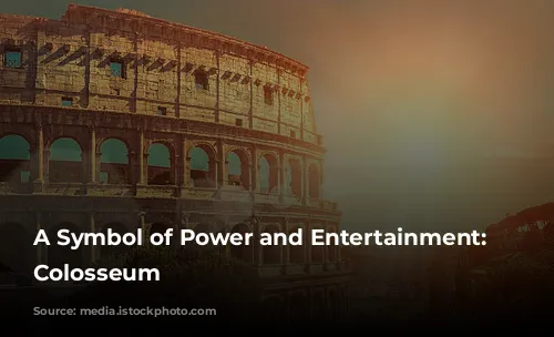  A Symbol of Power and Entertainment: The Colosseum 