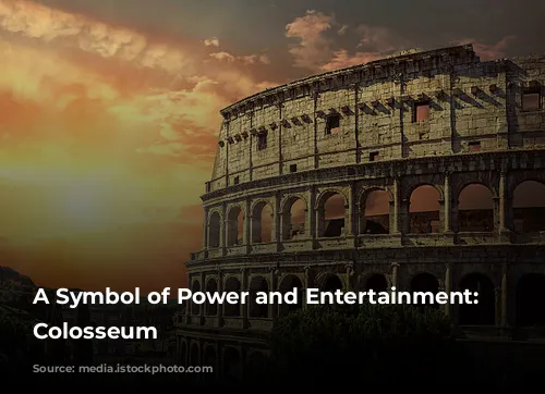  A Symbol of Power and Entertainment: The Colosseum 