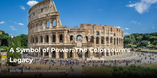 A Symbol of Power: The Colosseum's Enduring Legacy