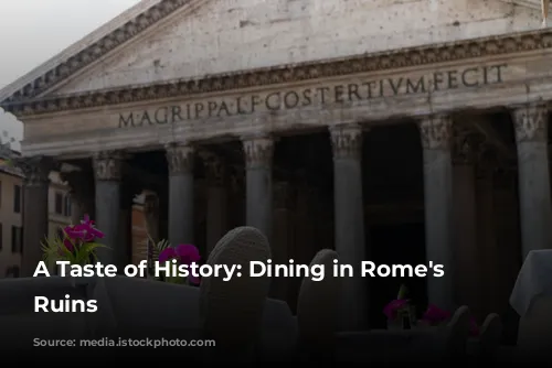 A Taste of History: Dining in Rome's Ancient Ruins