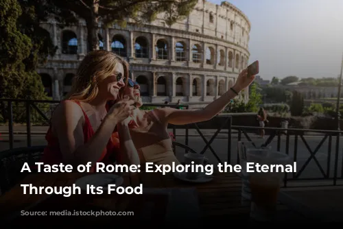 A Taste of Rome: Exploring the Eternal City Through Its Food