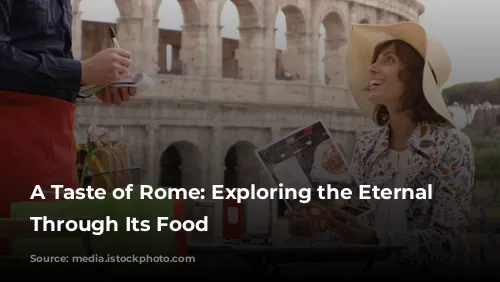 A Taste of Rome: Exploring the Eternal City Through Its Food